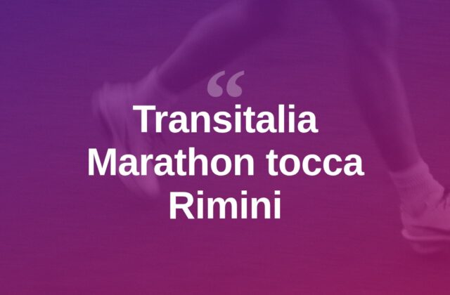 Transitalia Marathon, Rimini tappa dell’evento sportivo
