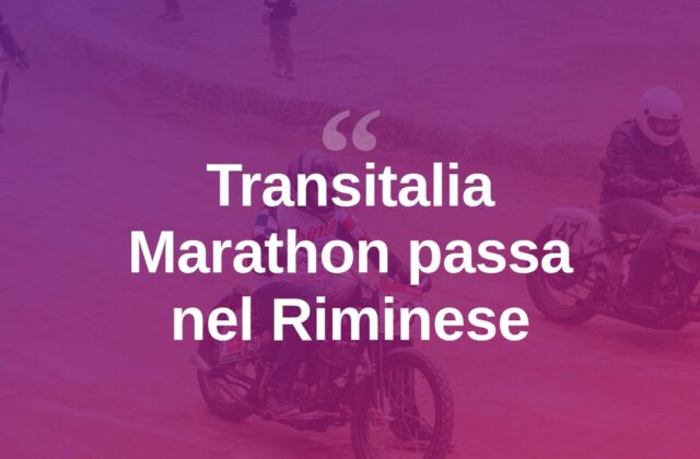 La Transitalia Marathon attraversa il Riminese