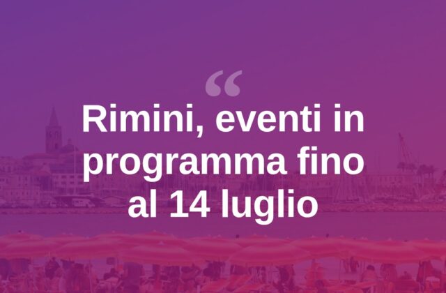 Rimini, un calendario di eventi fino al 14 luglio