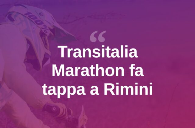 Transitalia Marathon, Rimini tappa del raid motociclistico storico