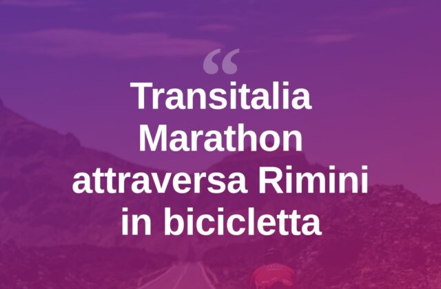 La Transitalia Marathon attraversa Rimini e provincia