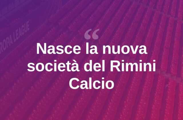 Rimini Calcio, nasce la nuova società biancorossa