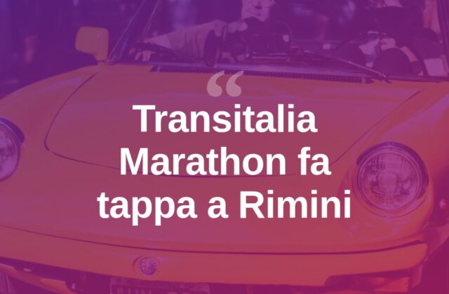 Transitalia Marathon fa tappa a Rimini tra auto storiche e turismo