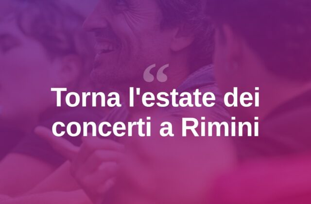 Torna l’estate dei concerti a Rimini e provincia