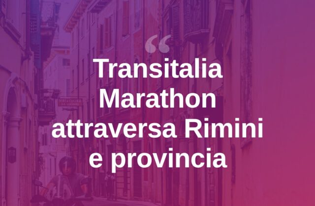 La Transitalia Marathon torna a sfiorare Rimini e provincia