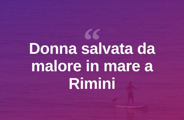 Malore in mare a Rimini, salvata da un ragazzo col sup