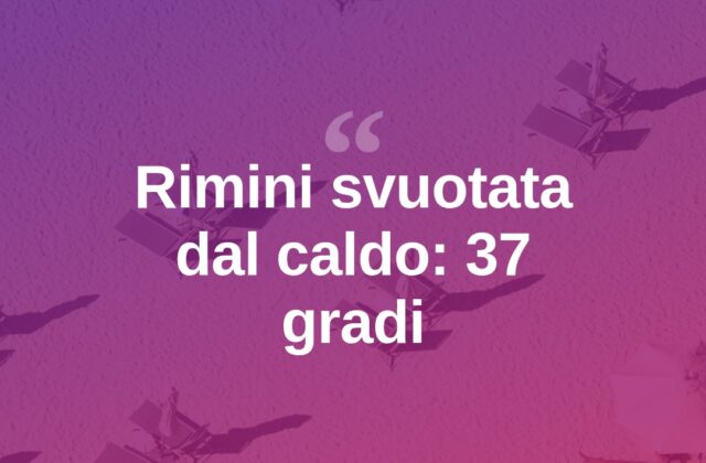 Rimini sotto i 37 gradi: città deserta nelle ore più calde
