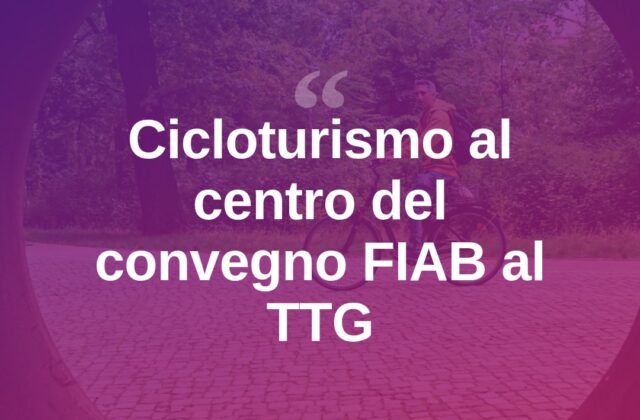 Cicloturismo, FIAB al TTG: “Un treno da non perdere”