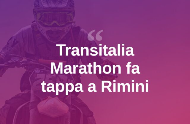 Transitalia Marathon: il rally raid passa da Rimini