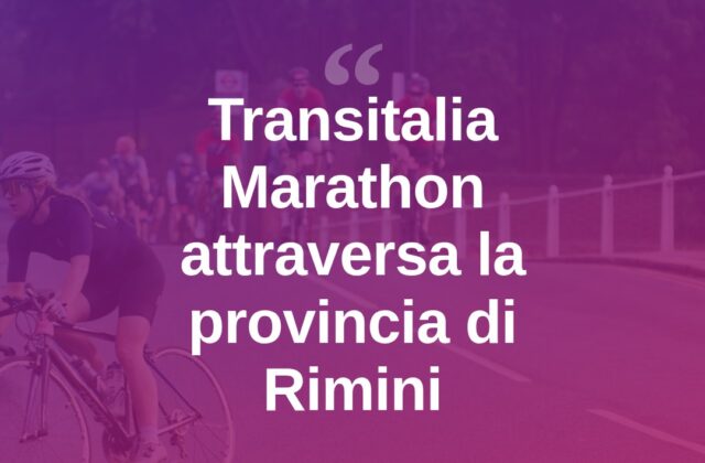 Transitalia Marathon, Rimini tappa della grande corsa in bici