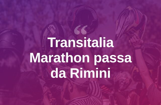 Transitalia Marathon: Rimini tappa dell’avventura su due ruote
