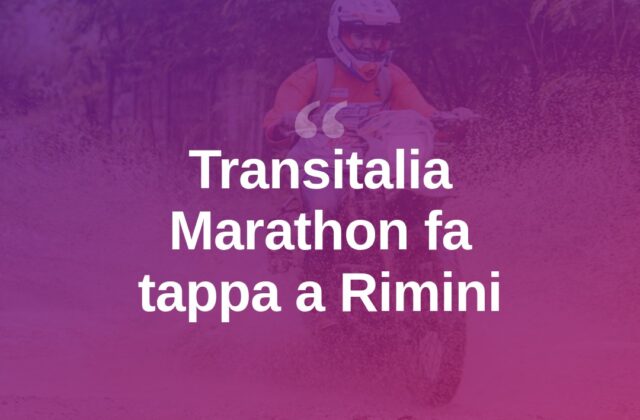 Transitalia Marathon, Rimini tappa del rally moto cross-country
