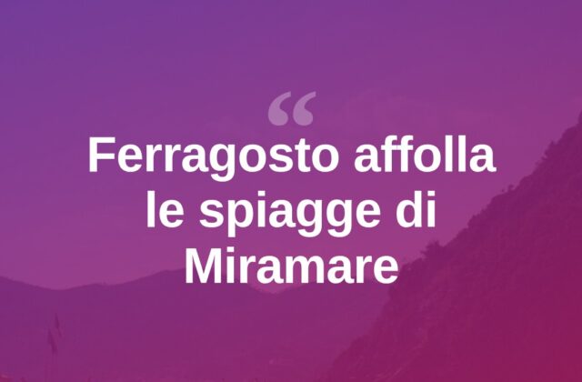 Ferragosto a Miramare tra spiaggia, eventi e turisti