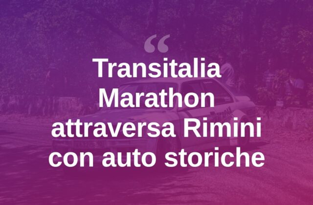Transitalia Marathon torna a Rimini: auto d’epoca in sfilata