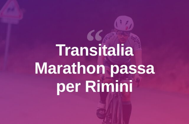Transitalia Marathon, Rimini tappa del grande giro in bici
