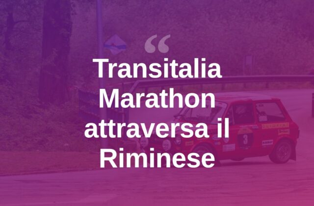 Transitalia Marathon: il rally raid attraversa il Riminese