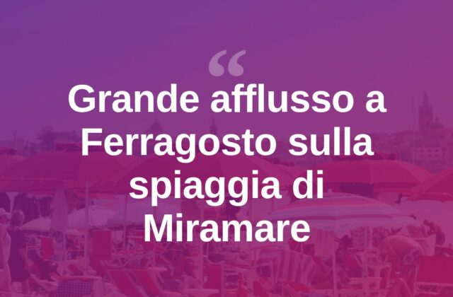 Ferragosto a Miramare tra spiaggia, eventi e grande afflusso