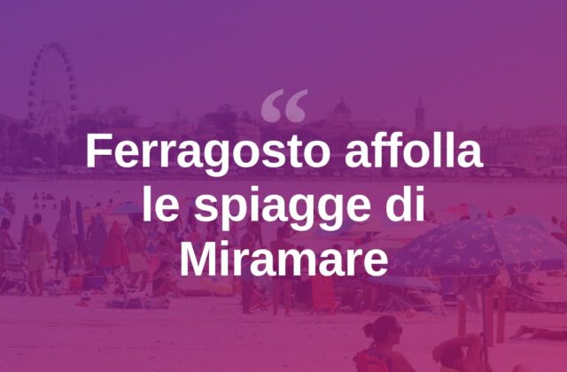 Ferragosto a Miramare tra spiagge piene e animazione estiva