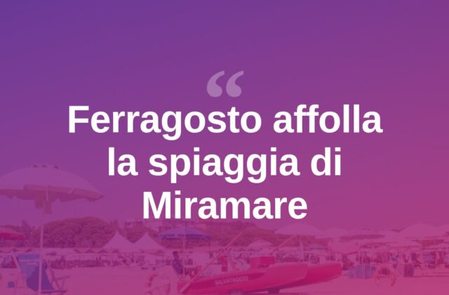 Ferragosto a Miramare tra spiaggia, eventi e afflusso di turisti