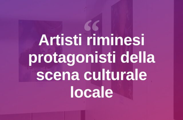 Rimini, il valore degli artisti locali nel panorama culturale cittadino