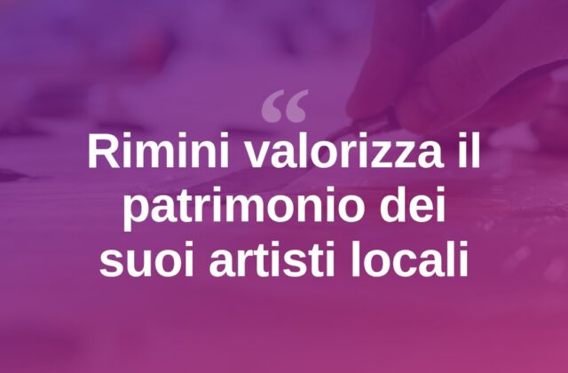 Rimini valorizza i suoi artisti: un patrimonio da riscoprire