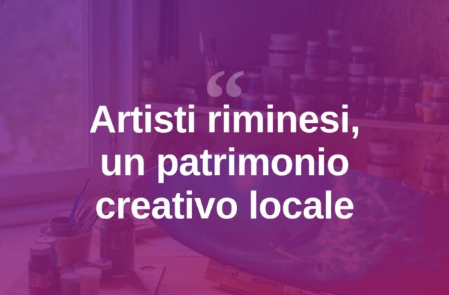 Rimini e i suoi artisti, un patrimonio creativo da valorizzare