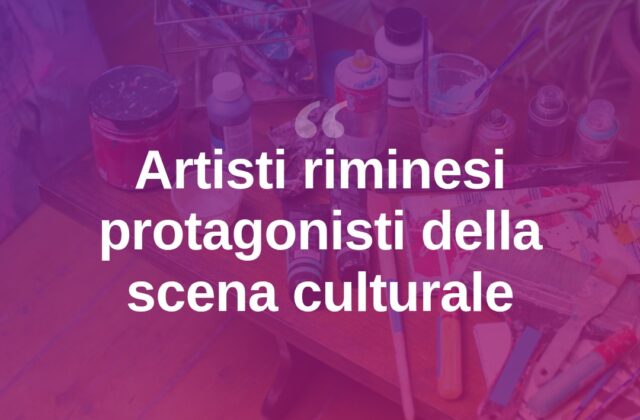 Gli artisti riminesi protagonisti della scena culturale locale