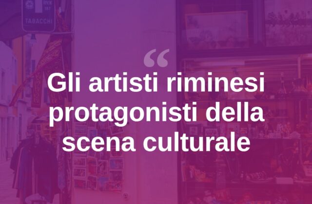 Rimini celebra i suoi artisti, il territorio come vetrina creativa