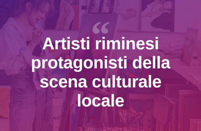 Artisti riminesi, un patrimonio creativo che valorizza il territorio
