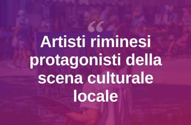 Rimini, gli artisti locali protagonisti della scena culturale cittadina