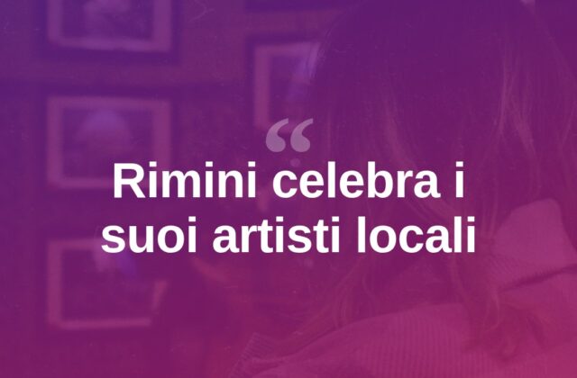 Rimini celebra i suoi artisti con un percorso diffuso in città