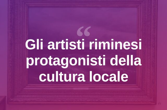 Artisti riminesi, un patrimonio creativo che valorizza il territorio