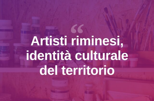 Gli artisti riminesi, patrimonio culturale del territorio