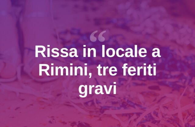 Rissa in un locale di Rimini: tre feriti gravi, sette denunce