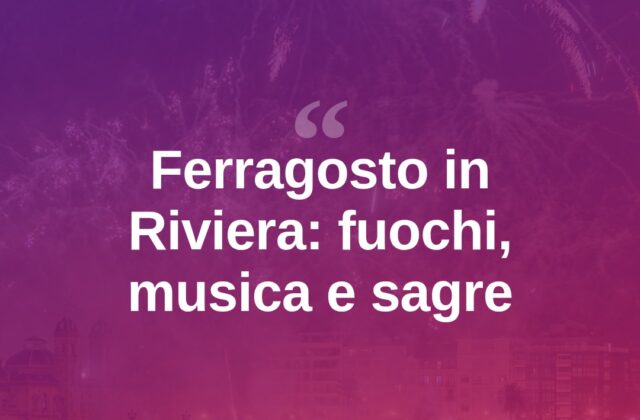 Ferragosto in Riviera: weekend lungo tra fuochi, dj e sagre