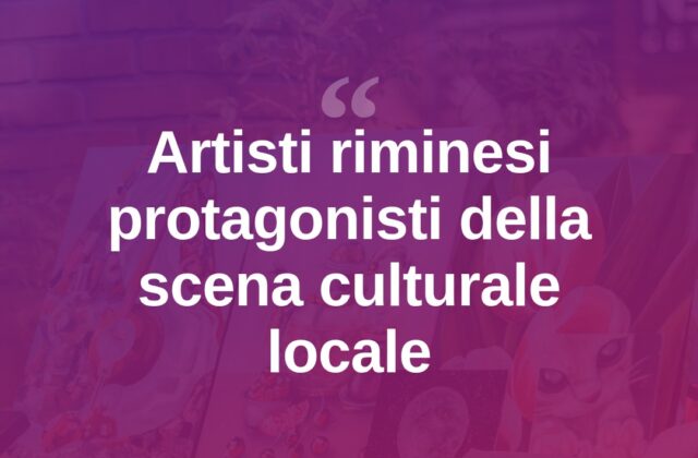 Rimini valorizza i suoi artisti: nuova attenzione alla scena locale