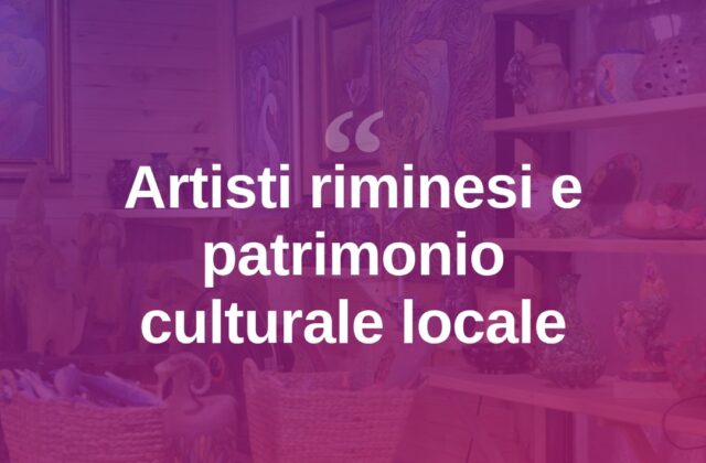 Gli artisti riminesi, patrimonio culturale del territorio