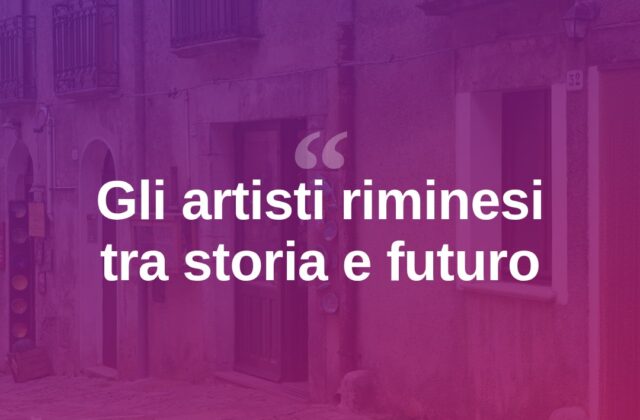 Rimini, la scena artistica locale tra tradizione e nuove generazioni