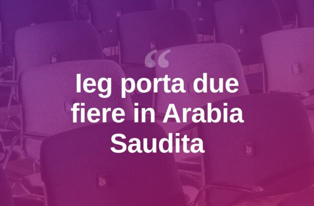 Ieg porta due fiere in Arabia Saudita, punta sul Medio Oriente