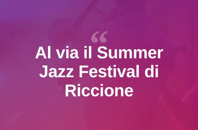 Riccione, al via la quarta edizione del Summer Jazz Festival