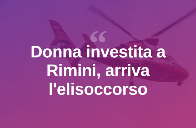 Rimini, donna investita in via Chiabrera: interviene l’elisoccorso