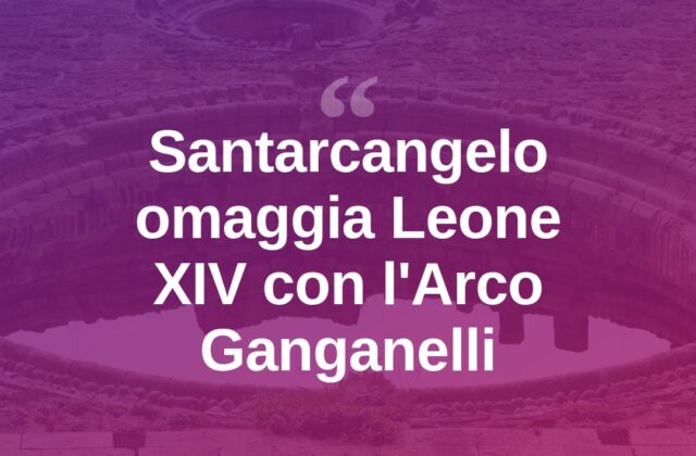 Santarcangelo celebra Leone XIV con una cartolina dell’Arco Ganganelli