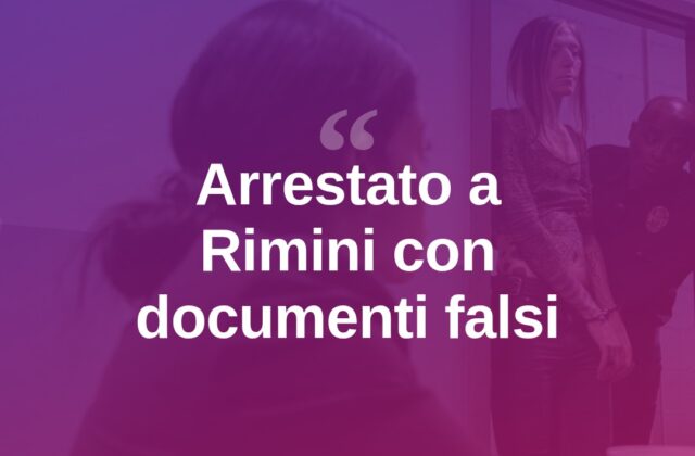 Documenti falsi a Rimini: dichiarava 31 anni, ne aveva 43