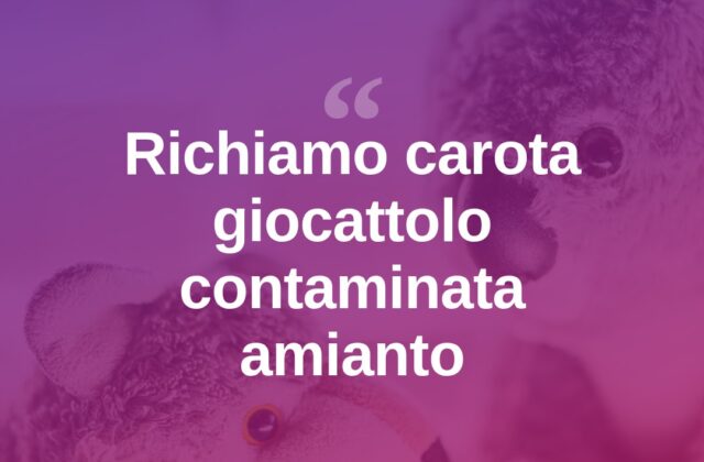 Carota giocattolo con sabbia contaminata da amianto: scatta il richiamo