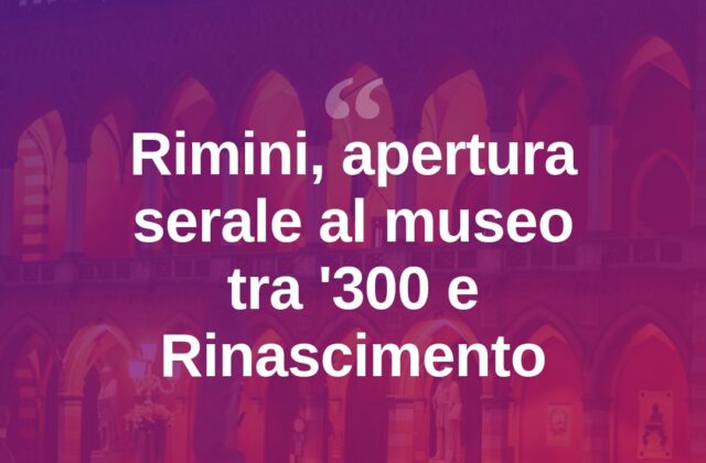 Una notte al Museo: viaggio a Rimini dal ‘300 al Rinascimento