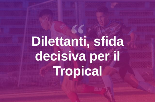 Calcio dilettanti, per il Tropical è l’ora decisiva tra Coriano e San Marino