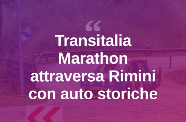 Transitalia Marathon fa tappa a Rimini con le auto storiche
