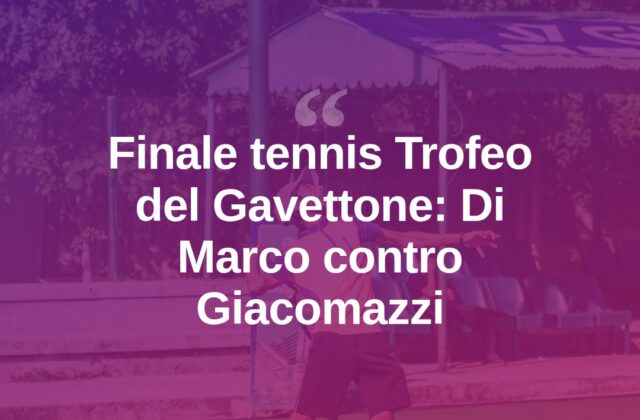 Tennis, al Trofeo del Gavettone finale tra Di Marco e Giacomazzi