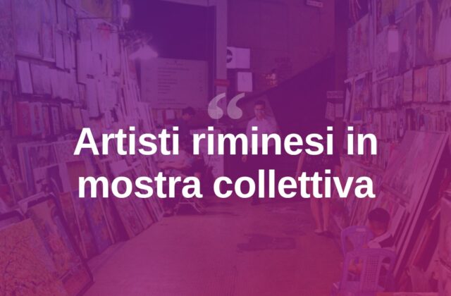 Rimini celebra i suoi artisti con una mostra collettiva in centro