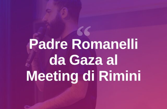 Meeting Rimini, l’appello di padre Romanelli da Gaza sulla crisi